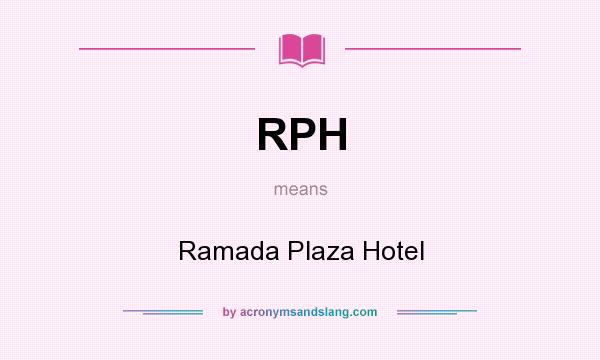 What does RPH mean? It stands for Ramada Plaza Hotel