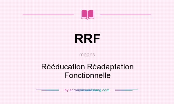 What does RRF mean? It stands for Rééducation Réadaptation Fonctionnelle