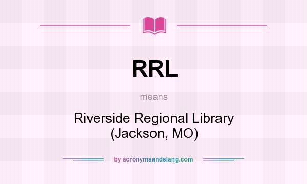 What does RRL mean? It stands for Riverside Regional Library (Jackson, MO)