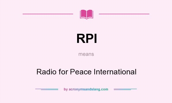 What does RPI mean? It stands for Radio for Peace International