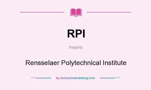What does RPI mean? It stands for Rensselaer Polytechnical Institute