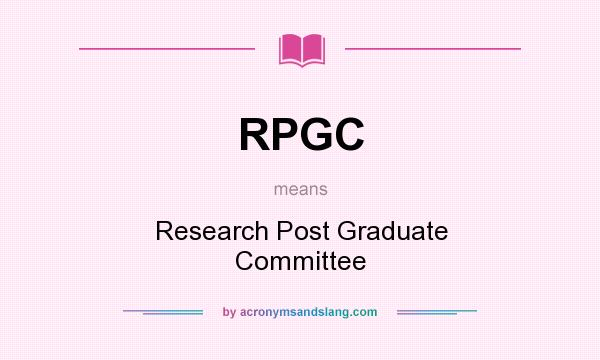 What does RPGC mean? It stands for Research Post Graduate Committee