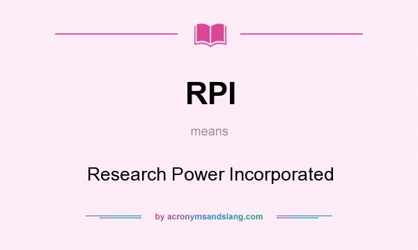 What does RPI mean? It stands for Research Power Incorporated