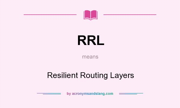 What does RRL mean? It stands for Resilient Routing Layers