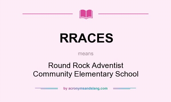 What does RRACES mean? It stands for Round Rock Adventist Community Elementary School