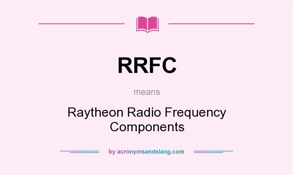 What does RRFC mean? It stands for Raytheon Radio Frequency Components