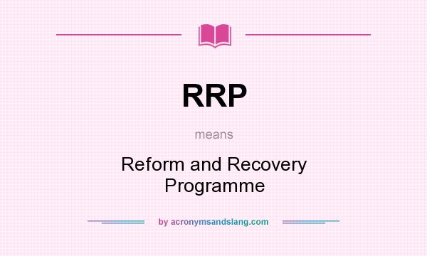 What does RRP mean? It stands for Reform and Recovery Programme