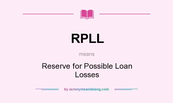 What does RPLL mean? It stands for Reserve for Possible Loan Losses