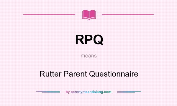 What does RPQ mean? It stands for Rutter Parent Questionnaire