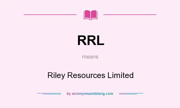 What does RRL mean? It stands for Riley Resources Limited