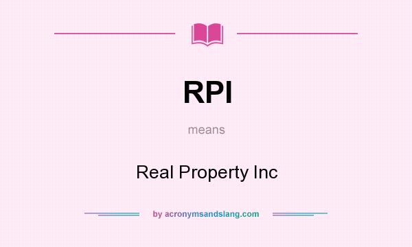 What does RPI mean? It stands for Real Property Inc