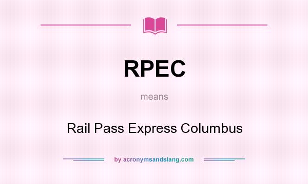 What does RPEC mean? It stands for Rail Pass Express Columbus
