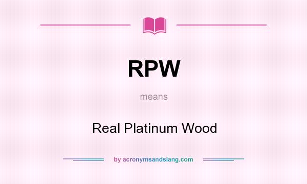 What does RPW mean? It stands for Real Platinum Wood