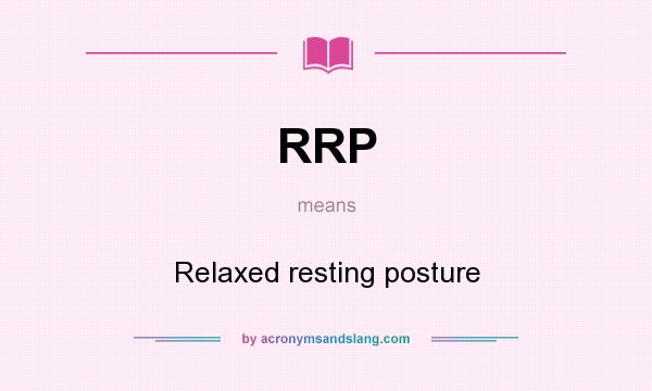 What does RRP mean? It stands for Relaxed resting posture