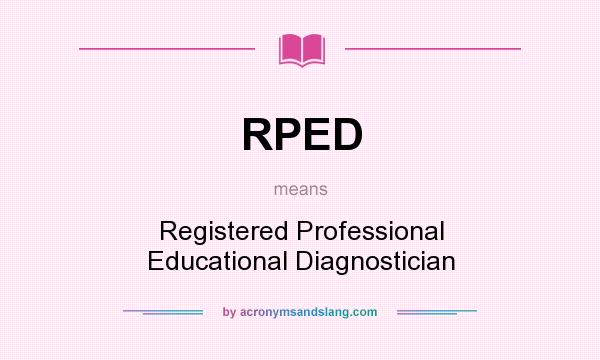 What does RPED mean? It stands for Registered Professional Educational Diagnostician