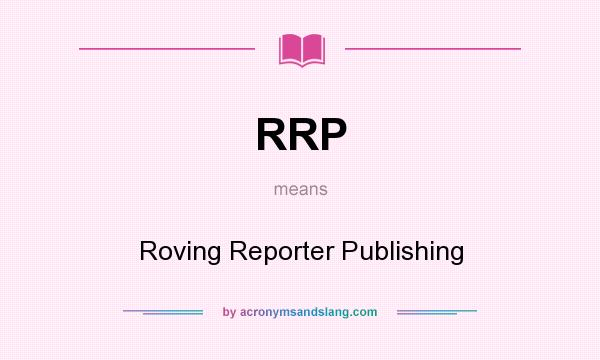 What does RRP mean? It stands for Roving Reporter Publishing