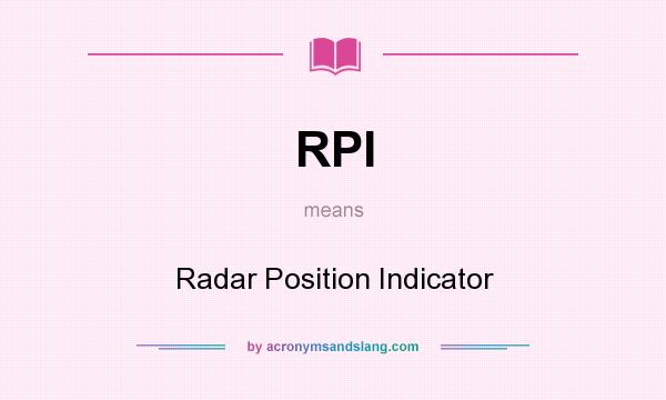 What does RPI mean? It stands for Radar Position Indicator