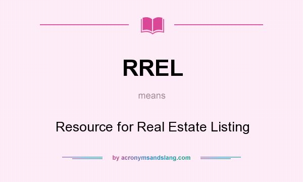 What does RREL mean? It stands for Resource for Real Estate Listing