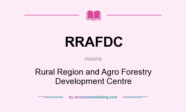 What does RRAFDC mean? It stands for Rural Region and Agro Forestry Development Centre