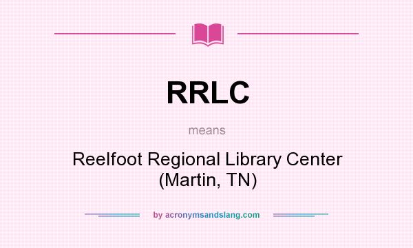 What does RRLC mean? It stands for Reelfoot Regional Library Center (Martin, TN)