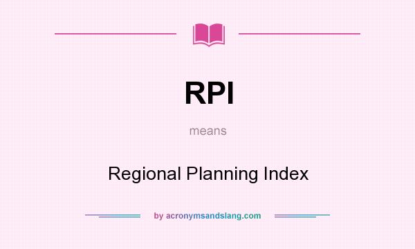 What does RPI mean? It stands for Regional Planning Index