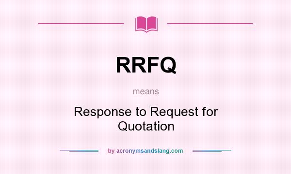 What does RRFQ mean? It stands for Response to Request for Quotation