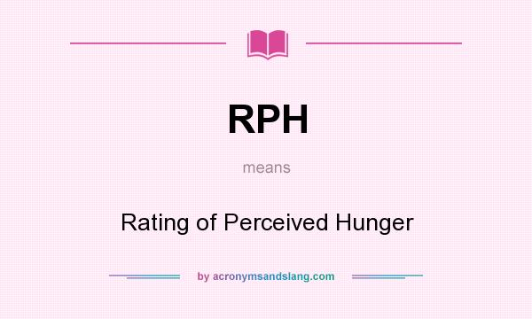 What does RPH mean? It stands for Rating of Perceived Hunger