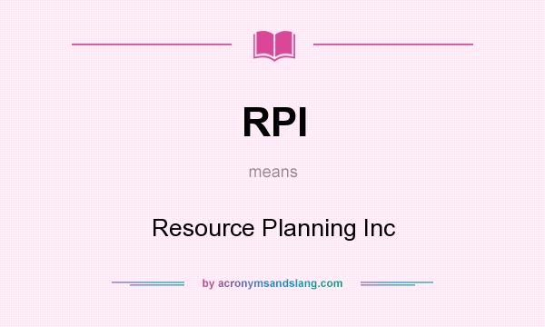 What does RPI mean? It stands for Resource Planning Inc