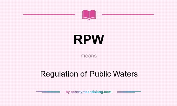 What does RPW mean? It stands for Regulation of Public Waters