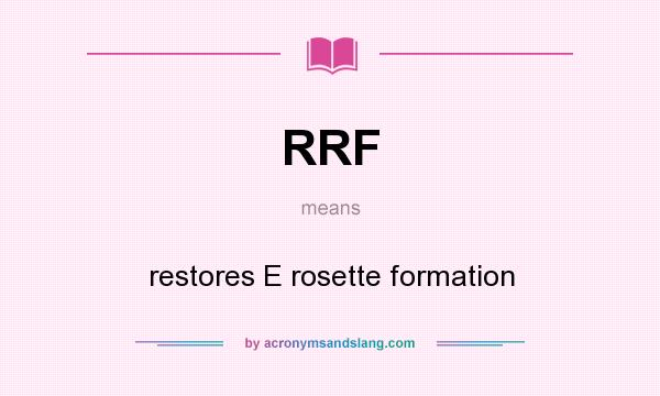 What does RRF mean? It stands for restores E rosette formation