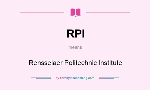 What does RPI mean? It stands for Rensselaer Politechnic Institute