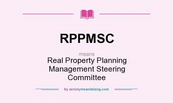 What does RPPMSC mean? It stands for Real Property Planning Management Steering Committee