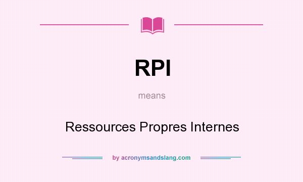 What does RPI mean? It stands for Ressources Propres Internes