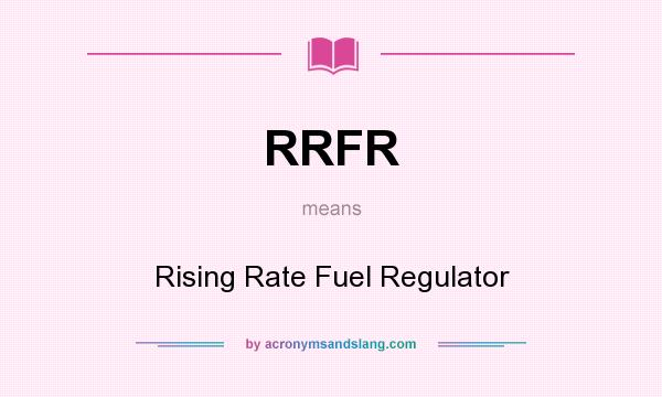What does RRFR mean? It stands for Rising Rate Fuel Regulator