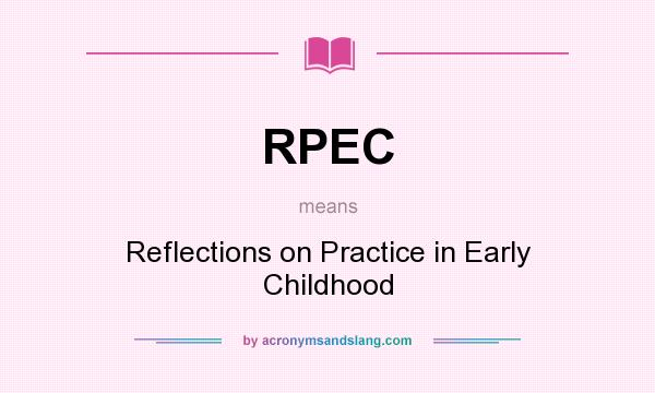 What does RPEC mean? It stands for Reflections on Practice in Early Childhood