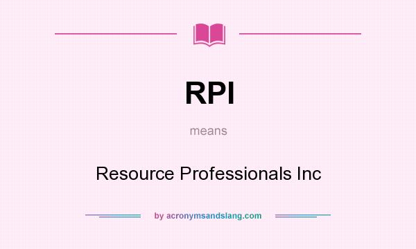 What does RPI mean? It stands for Resource Professionals Inc
