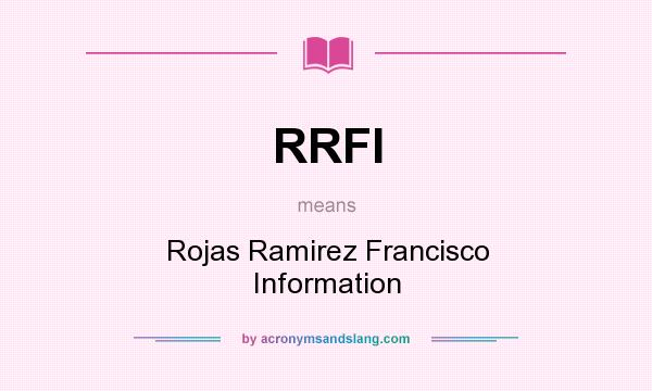 What does RRFI mean? It stands for Rojas Ramirez Francisco Information
