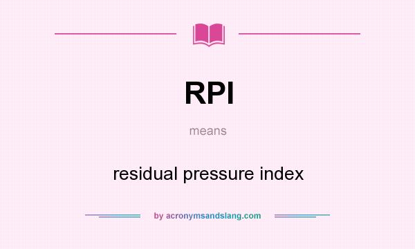 What does RPI mean? It stands for residual pressure index