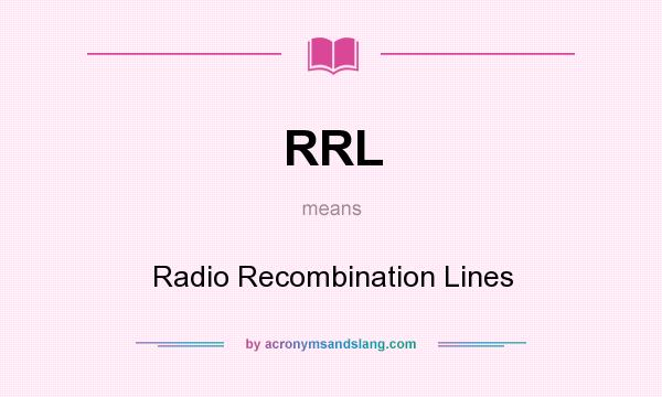 What does RRL mean? It stands for Radio Recombination Lines