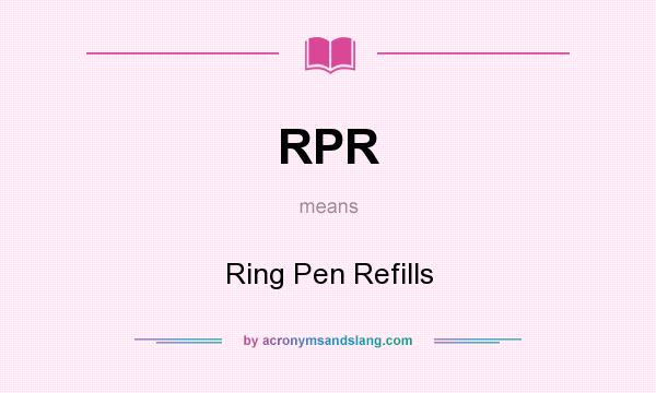 What does RPR mean? It stands for Ring Pen Refills
