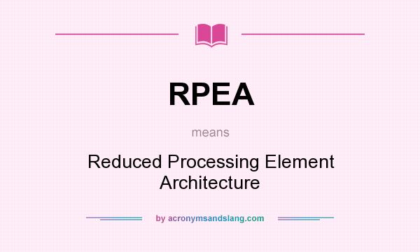 What does RPEA mean? It stands for Reduced Processing Element Architecture