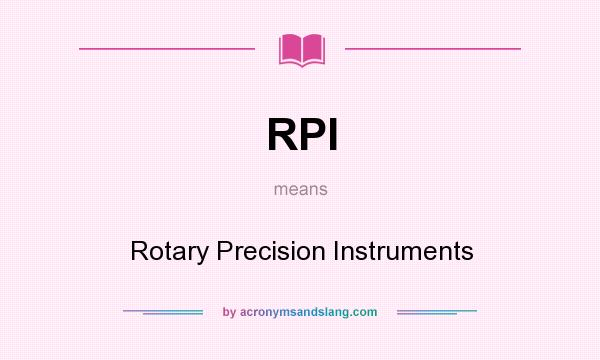 What does RPI mean? It stands for Rotary Precision Instruments