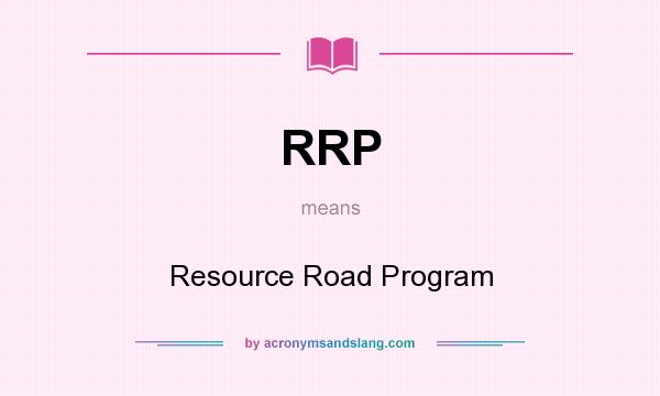 What does RRP mean? It stands for Resource Road Program