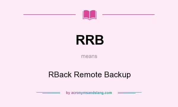 What does RRB mean? It stands for RBack Remote Backup