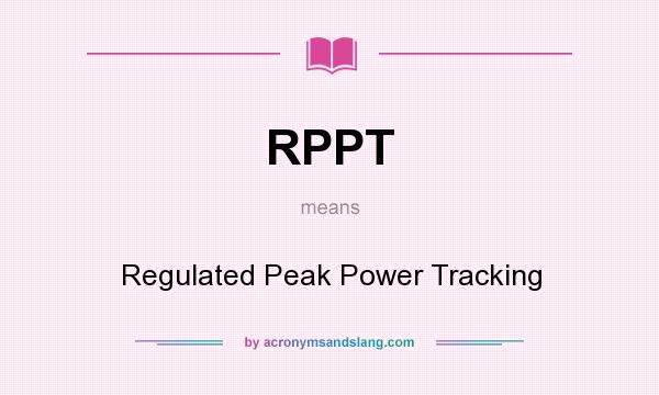 What does RPPT mean? It stands for Regulated Peak Power Tracking