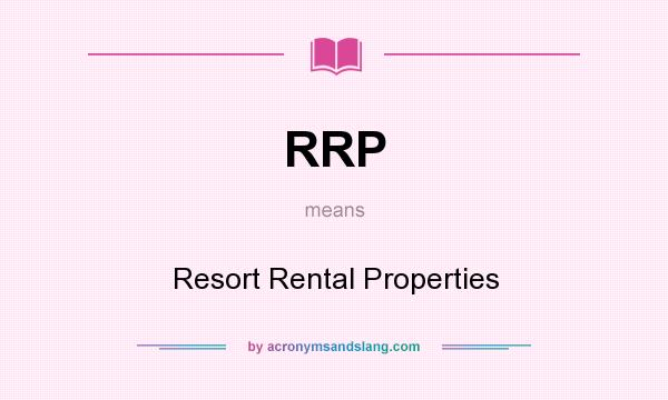 What does RRP mean? It stands for Resort Rental Properties