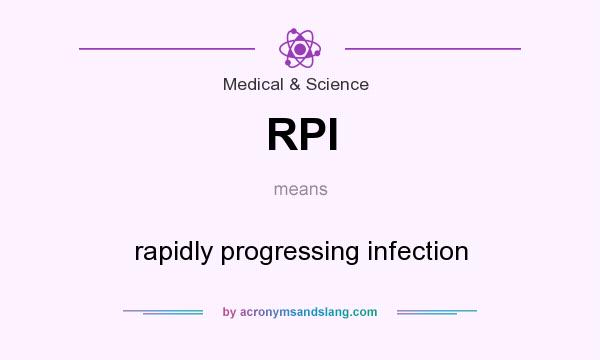 What does RPI mean? It stands for rapidly progressing infection