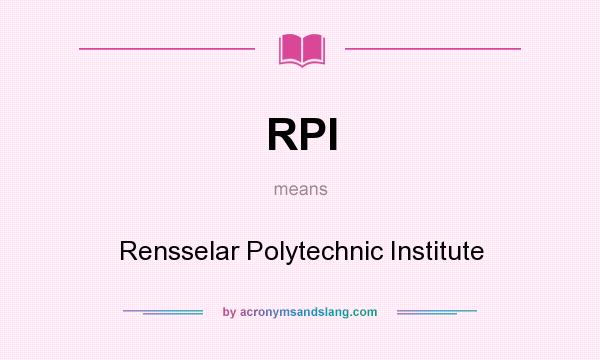 What does RPI mean? It stands for Rensselar Polytechnic Institute