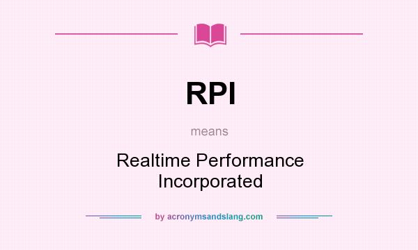 What does RPI mean? It stands for Realtime Performance Incorporated