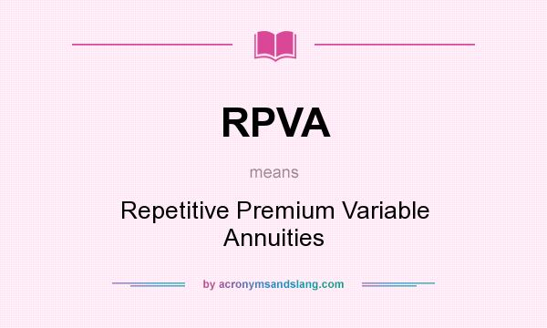 What does RPVA mean? It stands for Repetitive Premium Variable Annuities
